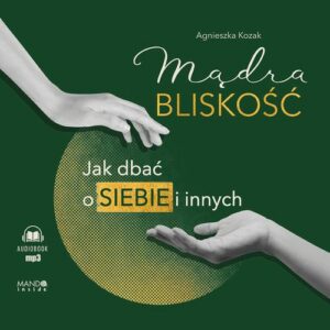 Okładka: Mądra bliskość. Jak dbać o siebie i innych. Jak dbać o siebie i innych