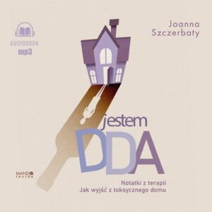Okładka: Jestem DDA Notatki z terapii. Jak wyjść z toksycznego domu. Jak wyjść z toksycznego domu