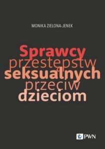 Okładka: Sprawcy przestępstw seksualnych przeciw dzieciom. Trudy naukowego poznania