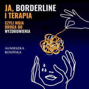 Okładka: Ja, borderline i terapia, czyli moja droga do wyzdrowienia