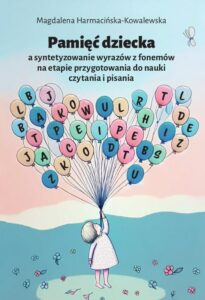 Okładka: Pamięć dziecka a syntetyzowanie wyrazów z fonemów na etapie przygotowania do nauki czytania i pisania