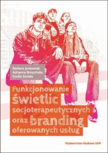 Okładka: Funkcjonowanie świetlic socjoterapeutycznych oraz branding oferowanych usług