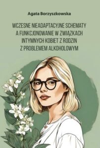 Okładka: Wczesne nieadaptacyjne schematy a funkcjonowanie w związkach intymnych kobiet z rodzin z problemem alkoholowym