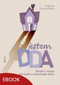 Okładka: Jestem DDA Notatki z terapii. Notatki z terapii. Jak wyjść z toksycznego domu