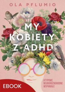 Okładka: My kobiety z ADHD. Atypowe. Neuroróżnorodne. Wspaniałe.