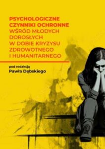 Okładka: Psychologiczne czynniki ochronne wśród młodych dorosłych w dobie kryzysu zdrowotnego i humanitarnego