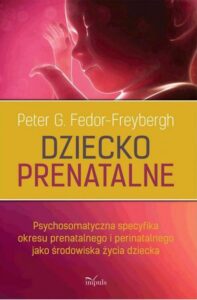 Okładka: Dziecko prenatalne. Psychosomatyczna specyfika okresu prenatalnego i perinatalnego jako środowiska życia dziecka