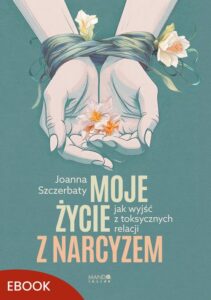 Okładka: Moje życie z narcyzem. Jak wyjść z toksycznych relacji
