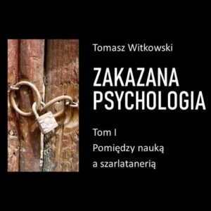 Okładka: Zakazana psychologia. Pomiędzy szarlatanerią a nauką. Tom I
