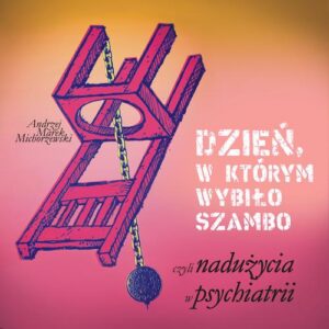 Okładka: Dzień, w którym wybiło szambo, czyli nadużycia w psychiatrii