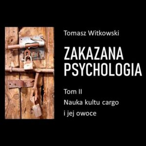 Okładka: Zakazana psychologia. Nauka kultu cargo i jej owoce. Tom II