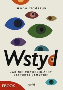 Okładka: Wstyd Jak nie pozwolić, żeby zatruwał nam życie. Jak nie pozwolić, żeby zatruwał nam życie