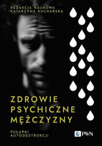 Okładka: Zdrowie psychiczne mężczyzny. Pułapki autodestrukcji