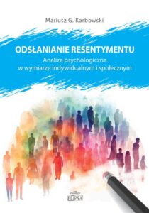 Okładka: Odsłanianie resentymentu. Analiza psychologiczna w wymiarze indywidualnym i społecznym