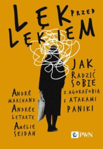 Okładka: Lęk przed lękiem. Jak radzić sobie z agorafobią i atakami paniki
