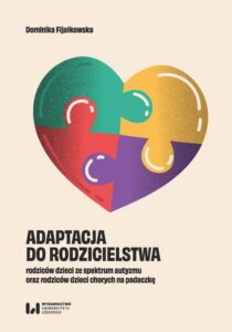 Okładka: Adaptacja do rodzicielstwa rodziców dzieci ze spektrum autyzmu oraz rodziców dzieci chorych na padaczkę