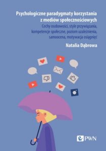 Okładka: Psychologiczne paradygmaty korzystania z mediów społecznościowych. Cechy osobowości, style przywiązania, kompetencje społeczne, poziom uzależnienia, samoocena, motywac