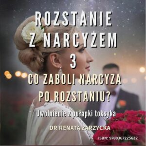 Okładka: Co zaboli narcyza po rozstaniu? Uwolnienie z pułapki toksyka. Rozstanie z narcyzem 3