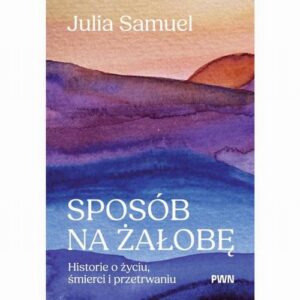 Okładka: Sposób na żałobę. Historie o życiu, śmierci i przetrwaniu