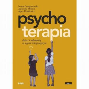 Okładka: Psychoterapia dzieci i młodzieży w ujęciu integracyjnym Tom 1