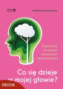 Okładka: Co się dzieje w mojej głowie?. Przewodnik po terapii poznawczo-behawioralnej