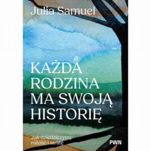 Okładka: Każda rodzina ma swoją historię. Jak dziedziczymy miłość i stratę