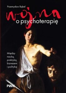 Okładka: Wojna o psychoterapię. Między nauką, praktyką, biznesem i polityką