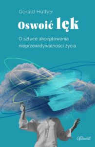 Okładka: Oswoić lęk. O sztuce akceptowania nieprzewidywalności życia