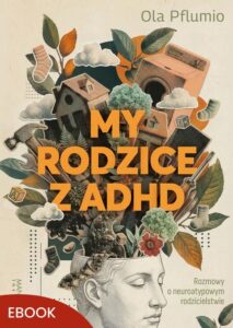 Okładka: My rodzice z ADHD. Rozmowy o neuroatypowym rodzicielstwie