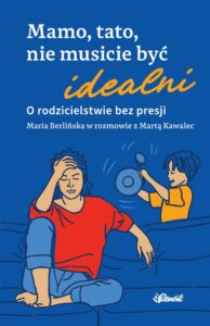 Okładka: Mamo, tato nie musicie być idealni. O rodzicielstwie bez presji