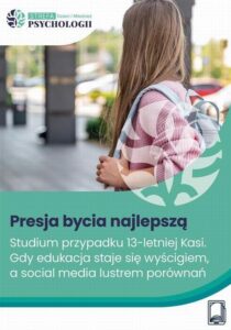 Okładka: Presja bycia najlepszą. Studium przypadku 13-letniej Kasi – gdy edukacja staje się wyścigiem, a social media lustrem porównań