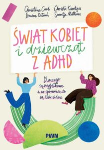 Okładka: Świat kobiet i dziewcząt z ADHD. Dlaczego są wyjątkowe i co sprawia, że są tak silne
