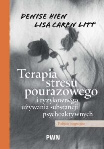 Okładka: Terapia stresu pourazowego i ryzykownego używania substancji psychoaktywnych. Podejście integracyjne