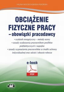 Okładka: Obciążenie fizyczne pracy – obowiązki pracodawcy. Wydatek energetyczny – metody oceny. Zasady wydawania pracownikom posiłków profilaktycznych i napojów.. Zasady wyposażania pracowników w środki ochrony indywidualnej oraz odzież i obuwie robocze (e-book)