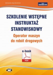 Okładka: Szkolenie wstępne Instruktaż stanowiskowy Operator maszyn do robót drogowych