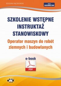 Okładka: Szkolenie wstępne Instruktaż stanowiskowy Operator maszyn do robót ziemnych i budowlanych