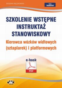 Okładka: Szkolenie wstępne Instruktaż stanowiskowy Kierowca wózków widłowych (sztaplarek) i platformowych