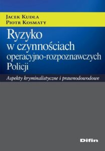 Okładka: Ryzyko w czynnościach operacyjno-rozpoznawczych Policji. Aspekty kryminalistyczne i prawnodowodowe