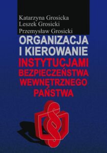 Okładka: Organizacja i kierowanie instytucjami bezpieczeństwa wewnętrznego państwa