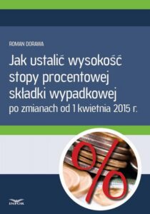 Okładka: Jak ustalić wysokość  stopy procentowej składki wypadkowej