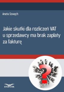 Okładka: Jakie skutki dla rozliczeń VAT u sprzedwcy ma brak zapłaty za fakturę