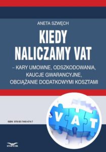 Okładka: Kiedy naliczamy VAT – kary umowne, odszkodowania, kaucje gwarancyjne, obciążanie dodatkowymi kosztami