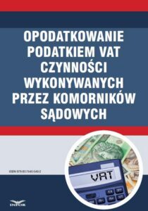 Okładka: OPODATKOWANIE PODATKIEM VAT CZYNNOŚCI WYKONYWANYCH PRZEZ KOMORNIKÓW SĄDOWYCH