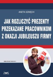 Okładka: Jak rozliczyć prezenty przekazane pracownikom z okazji jubileuszu firmy