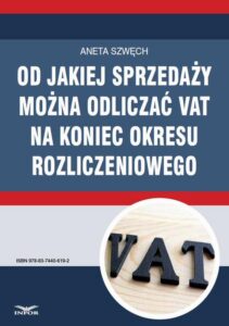Okładka: Od jakiej sprzedaży można odliczać VAT na koniec okresu rozliczeniowego