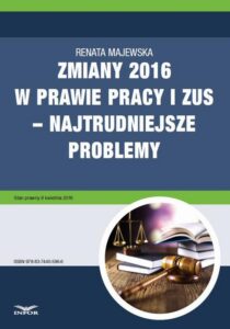 Okładka: Zmiany 2016 w prawie pracy i ZUS – najtrudniejsze problemy