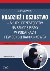 Okładka: Kradzież i oszustwo – skutki przestępstw na szkodę firmy w podatkach i ewidencji rachunkowej