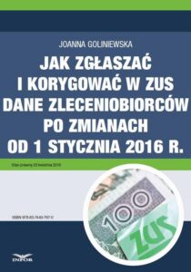 Okładka: Jak zgłaszać i korygować w ZUS dane zleceniobiorców po zmianach od 1 stycznia 2016 r.