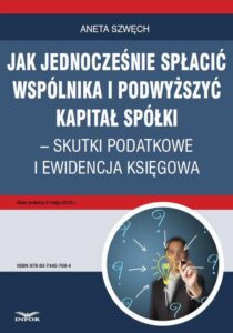 Okładka: Jak jednocześnie spłacić wspólnika i podwyższyć kapitał spółki – skutki podatkowe i ewidencja księgowa