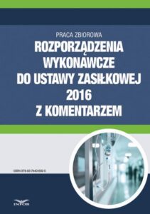 Okładka: Rozporządzenia wykonawcze do ustawy zasiłkowej 2016 z komentarzem